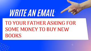 An email to your father asking for some money to buy new books