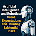 Artificial Intelligence and Robotics: Great Expectations and Daunting Existential Risks.