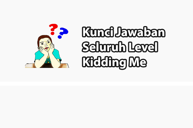 Kunci Jawaban Kidding Me Dari Level 1 - 193