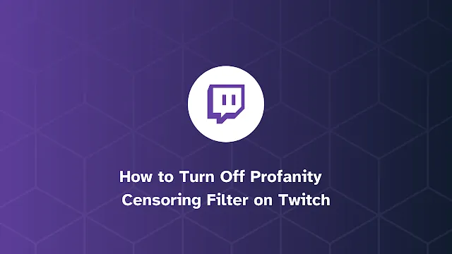 How to Turn Off Profanity / Censoring Filter on Twitch [5 Steps]