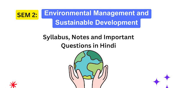 Semester 2 Environmental Management and Sustainable Development Syllabus, Notes and Important Questions in Hindi (PDF)