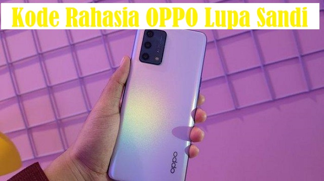 Kode Rahasia OPPO Lupa Sandi