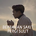 Lirik Lagu Syahriyadi - Bertahan Sakit Pergi Sulit