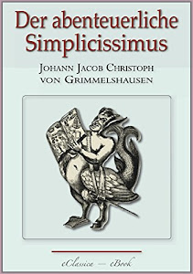 Der abenteuerliche Simplicissimus - Vollständig überarbeitete, mit Texterklärungen versehene Ausgabe (kommentiert)