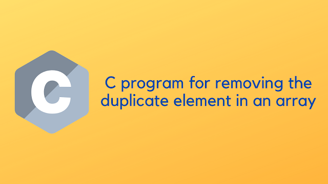 C program for removing the duplicate element in an array