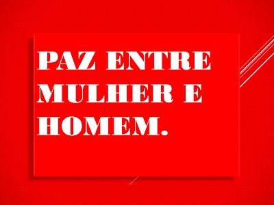 A imagem em forma de cartaz faz um apelo: paz entre mulher e homem.  Portanto, cabe a cada mulher que seja vítima de qualquer tipo de violência covardemente não permanecer no silêncio do medo, mas procurar seus direitos nas delegacias especializadas na defesa e proteção as mulheres do seu município.