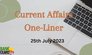 Current Affairs One-Liner : 25th July 2023