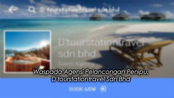 Waspada Agensi Pelancongan Penipu, D'tourstationtravel Sdn Bhd