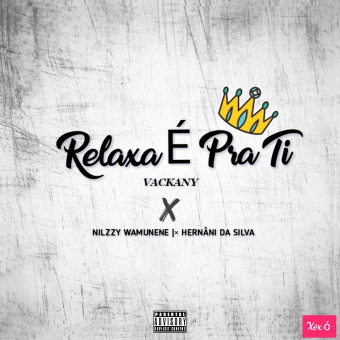 Nilzzy Wamunene - Relaxa É Pra Ti (feat. Vackany & Hernâni da Silva) [Exclusivo 2021] (Download Mp3)