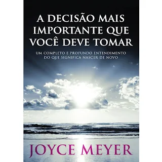 "Le livro A Decisão mais importante que você deve tomar - Joyce Meyer", Este é um livro grátis pdf completo de entendimento