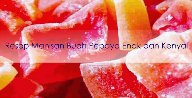 Resep Manisan Buah Pepaya