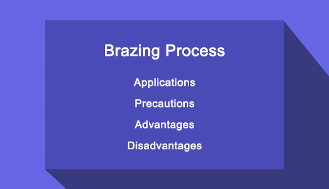 Brazing - Applications, Precautions, Advantages and Disadvantages