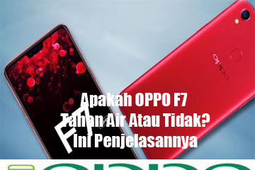 √ Apakah Oppo F7 Tahan Air Atau Tidak? Berikut Ini Penjelasannya!