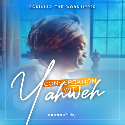 Conversation with Yahweh - Rokinijo the Worshipper