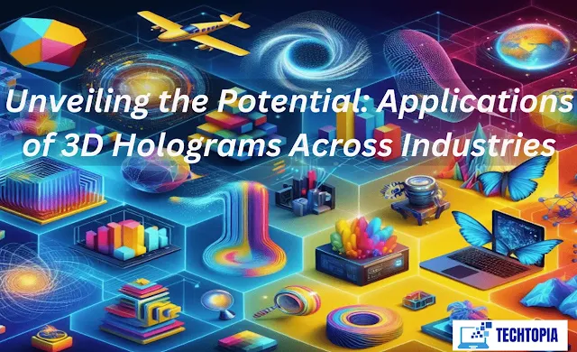 Unveiling the Potential: Applications of 3D Holograms Across Industries