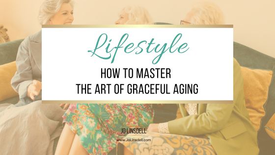 How to Master the Art of Graceful Aging