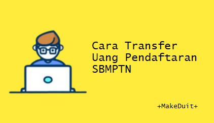 Cara Transfer Uang Pendaftaran SBMPTN Serta Besarannya