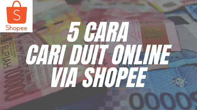 5 Cara Cari Duit Online via Shopee