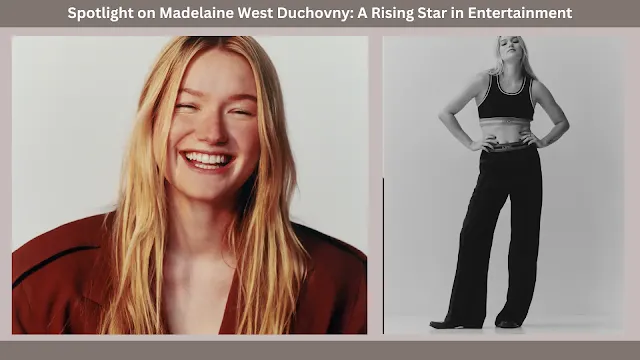 Madelaine West Duchovny, Madelaine West Duchovny Age, Madelaine West Duchovny Height, Madelaine West Duchovny 's Net Worth, Madelaine West Duchovny parents, Madelaine West Duchovny Boyfriend, Madelaine West Duchovny Interview,