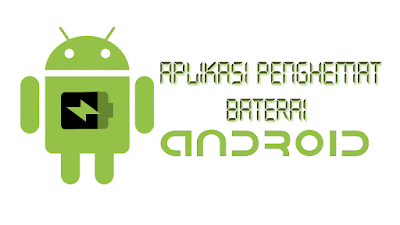 Aplikasi Penghemat Baterai Android Yang Paling Ampuh