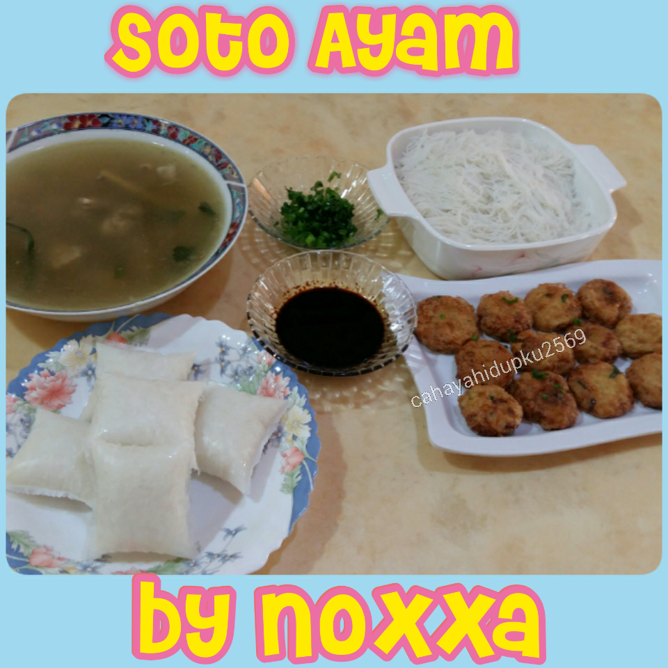 CAHAYA HIDUPKU: SOTO AYAM by Noxxa yg SEDAP dan CEPAT