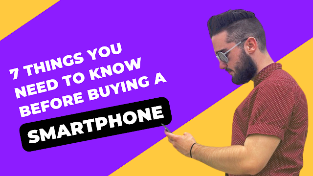 7 things you need to know before buying a Smartphone