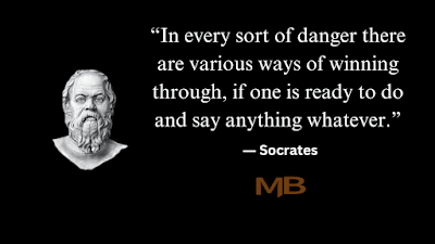 “In every sort of danger there are various ways of winning through, if one is ready to do and say anything whatever.” ― Socrates