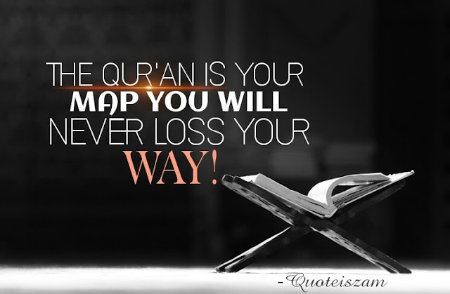 THE QUR'AN IS YOUR MAP YOU WILL NEVER LOSS YOUR WAY! Good Morning...