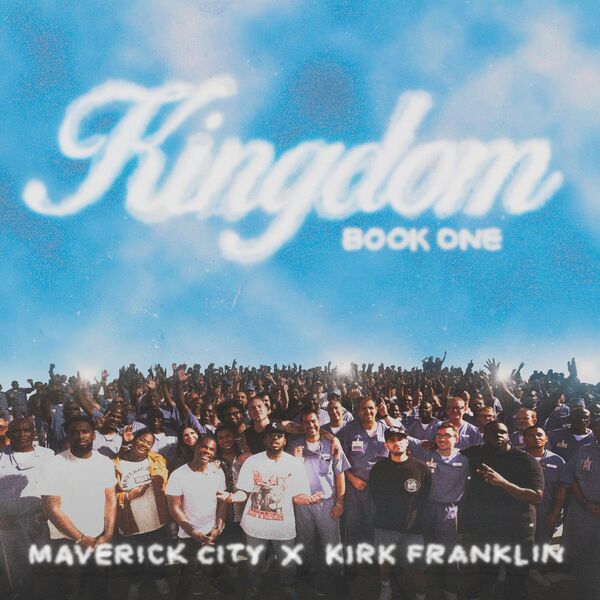 Maverick City Music – Kingdom (Feat.Kirk Franklin,Naomi Raine,Chandler Moore) (Single) 2022