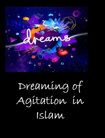 Dreaming of  Agitation interpretation in Islam