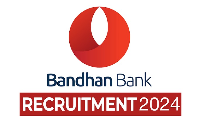 Bandhan Bank Recruitment 2024 - Apply online for 10th, 12th, gradute Posts