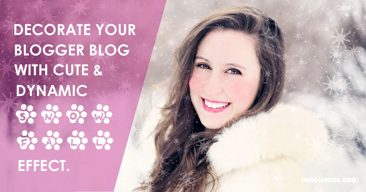 How to Decorate your Blogger Blog with Cute Dynamic Snow Fall Effect?