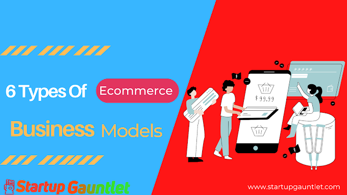  6 Types Of Ecommerce Business Models -Types of E-commerce Business
