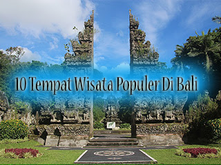 Inilah 10 Tempat Wisata Paling Populer Di Bali