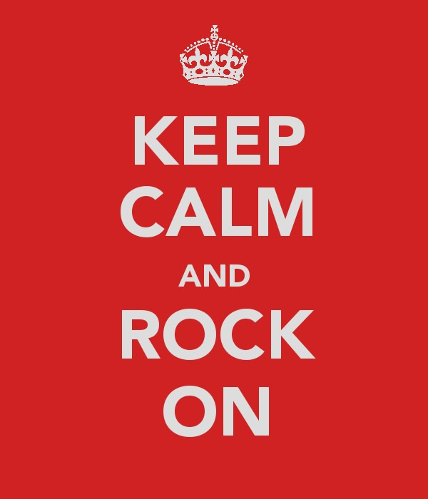 keep calm and rock on