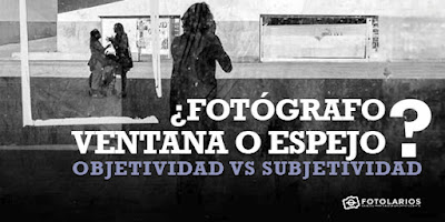 ¿FOTÓGRAFO VENTANA O ESPEJO?: OBJETIVIDAD VS SUBJETIVIDAD