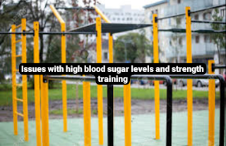 Issues with high blood sugar levels and strength training