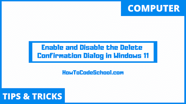 How to Enable or Disable the Delete Confirmation Dialog box in Windows 11