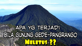 Dampak dan akibat jika Gunung Gede-Pangrango meletus 