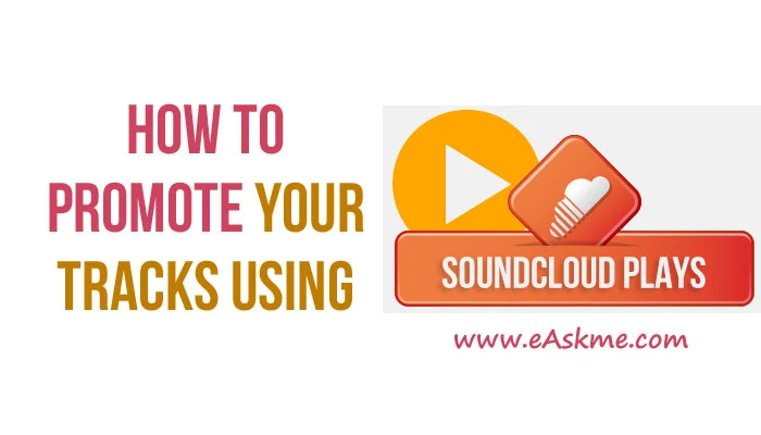 How to Promote Your Tracks Using SoundCloud Plays: eAskme