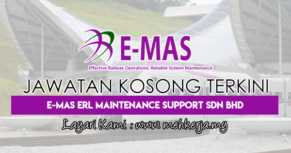 Jawatan Kosong Terkini 2018 di E-Mas ERL Maintenance Support Sdn Bhd