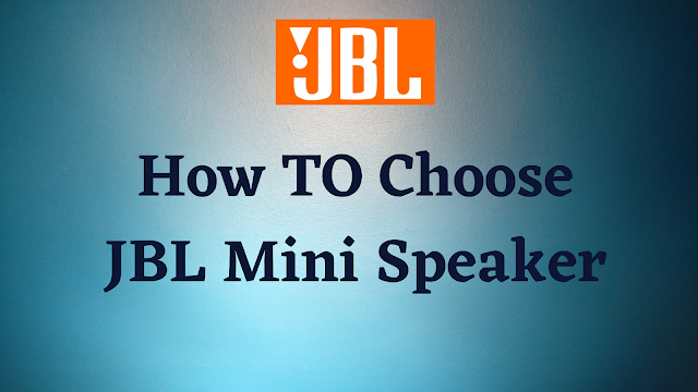 How to Choose JBL Mini Speaker