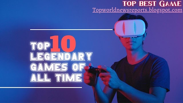 Top 10 legendary games of all time.