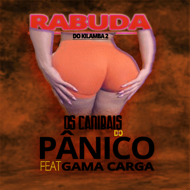 Os Canibais Pânico Feat. Gama Carga -  Rabuda do Kilamba 2(Afro house) 2019