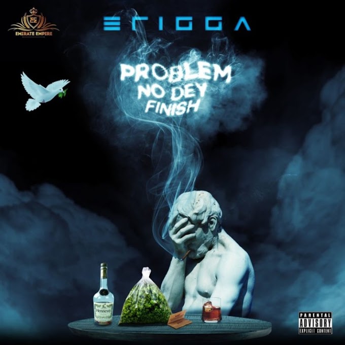 Erigga – “Problem No Dey Finish” (Prod. No Limit)