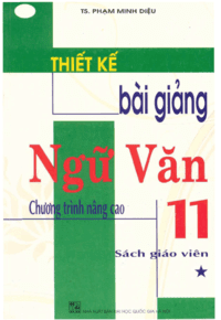 Thiết Kế Bài Giảng Ngữ Văn 11 Tập 1 Nâng Cao - Phạm Minh Diệu