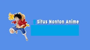 Situs Nonton Anime Lengkap Sub Indo