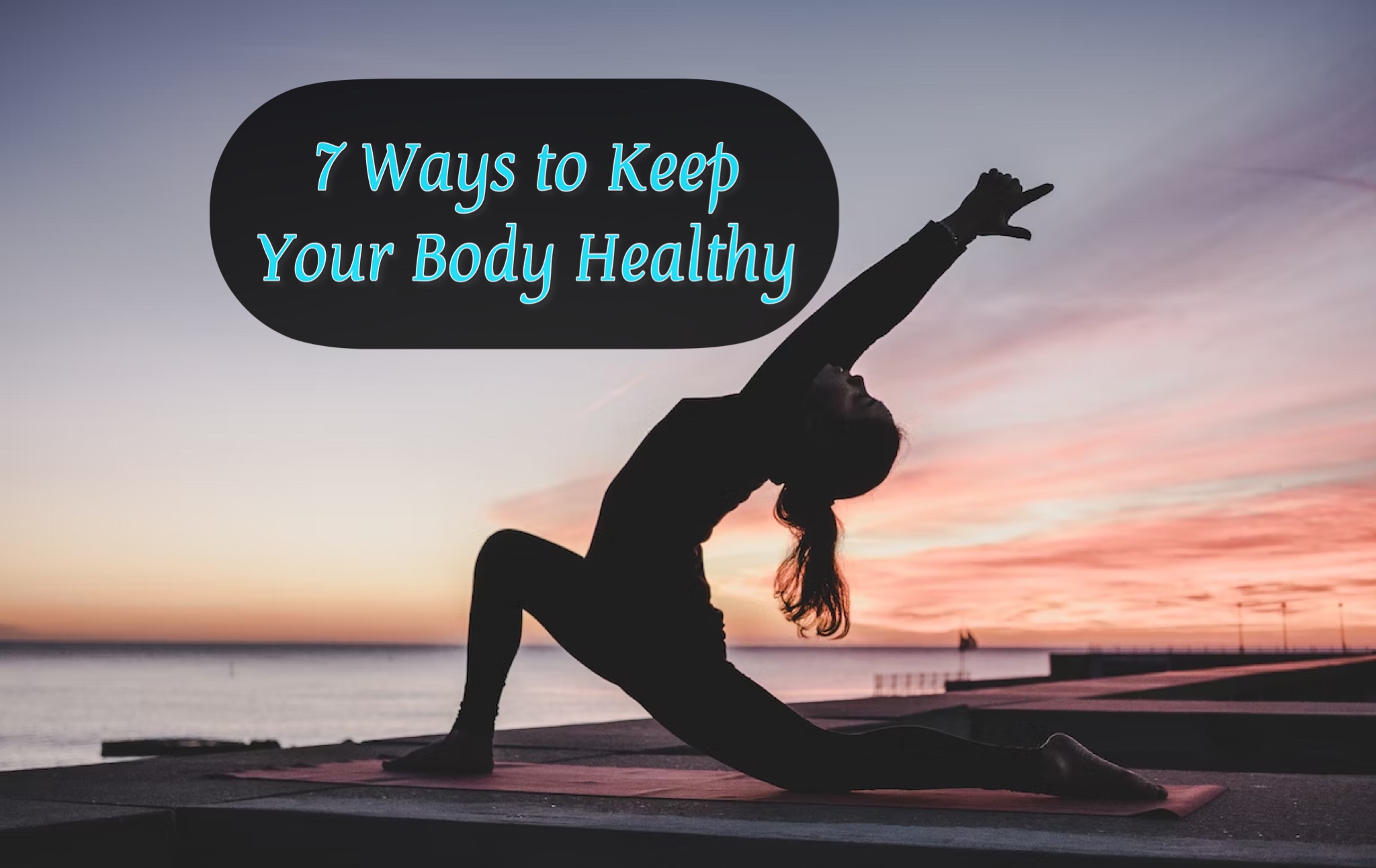 7 Ways to Keep Your Body Healthy