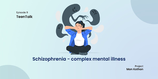 Schizophrenia - complex mental illness (সিজোফ্রেনিয়া) - TeenTalk EP 09