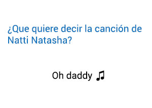 Significado de la canción Natti Natasha Oh Daddy.